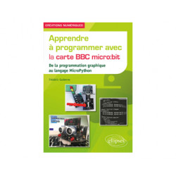Apprendre à programmer avec la carte BBC micro:bit De la programmation graphique au langage MicroPython