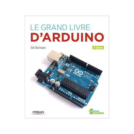 Ouvrage technique LE GRAND LIVRE D'ARDUINO (3ème édition)